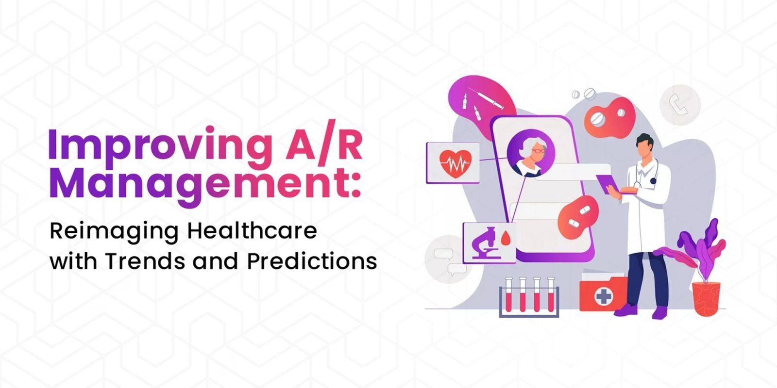 Improving A/R Management: Reimaging Healthcare with Trends and Predictions