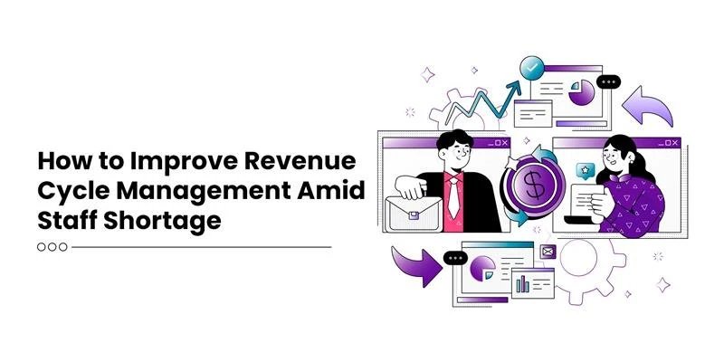 How to Improve Revenue Cycle Management Amid Staff Shortage