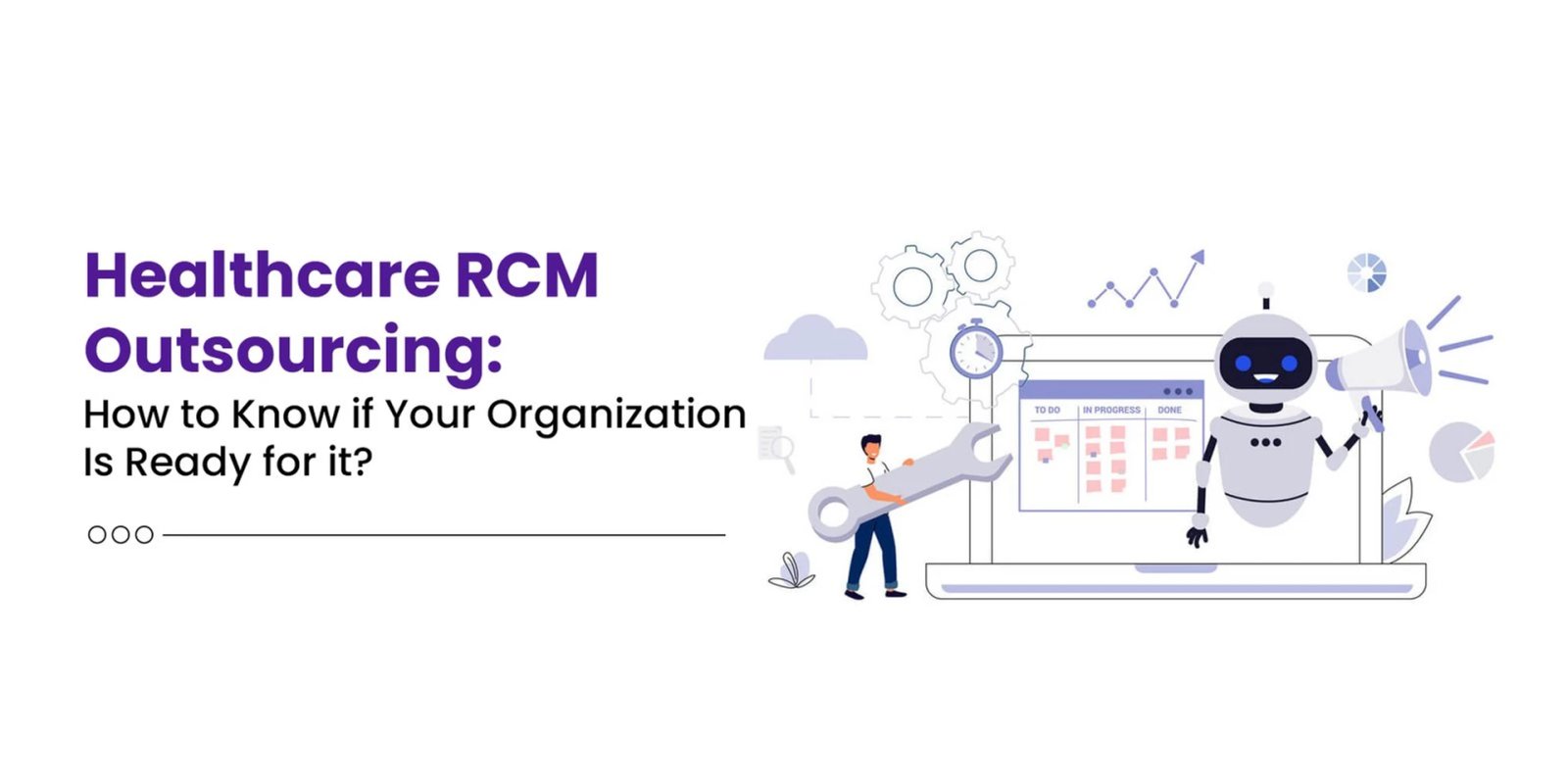 Healthcare RCM Outsourcing: How to Know if Your Organization Is Ready for It? 